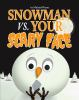 Snowman_vs__your_scary_face