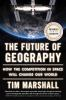 The_Future_of_Geography__How_the_Competition_in_Space_Will_Change_Our_World