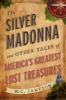The_Silver_Madonna_and_Other_Tales_of_America_s_Greatest_Lost_Treasures