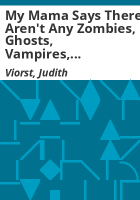 My_mama_says_there_aren_t_any_zombies__ghosts__vampires__creatu